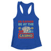 I'd Rather Be At The Casino Lover Men Women Gambling Gambler Shirt & Tank Top | teecentury