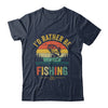 I'd Rather Be Fishing Funny Fisherman Fishing Design For Men Shirt & Hoodie | teecentury