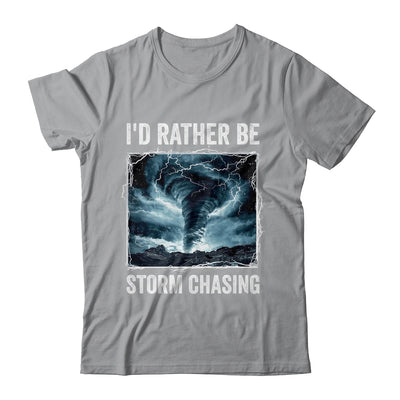 I'd Rather Be Storm Chasing Tornado Chaser Meteorology Shirt & Hoodie | teecentury