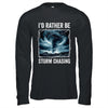 I'd Rather Be Storm Chasing Tornado Chaser Meteorology Shirt & Hoodie | teecentury