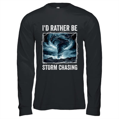 I'd Rather Be Storm Chasing Tornado Chaser Meteorology Shirt & Hoodie | teecentury