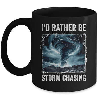 I'd Rather Be Storm Chasing Tornado Chaser Meteorology Mug | teecentury