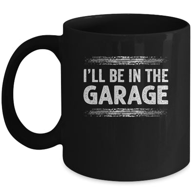 I'll Be In The Garage Auto Mechanic Dad Grandpa Car Builder Mug | teecentury