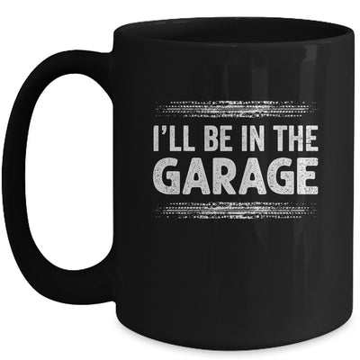 I'll Be In The Garage Auto Mechanic Dad Grandpa Car Builder Mug | teecentury