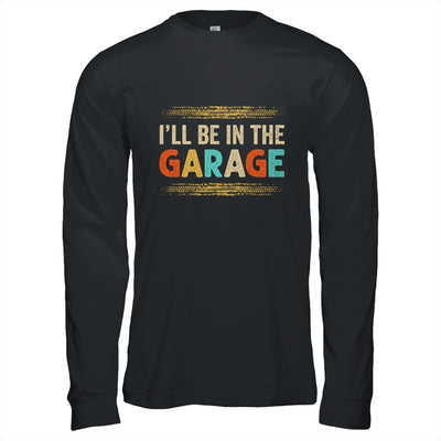 I'll Be In The Garage Project Car Mechanic Dad Vintage Shirt & Hoodie | teecentury