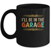 I'll Be In The Garage Project Car Mechanic Dad Vintage Mug | teecentury