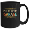 I'll Be In The Garage Project Car Mechanic Dad Vintage Mug | teecentury