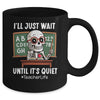 I'll Just Wait Until It's Quiet Funny Sarcastic Teacher Mug | teecentury