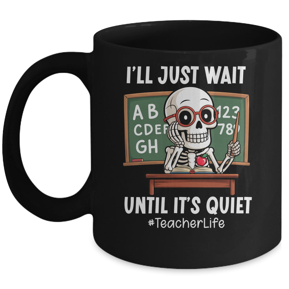 I'll Just Wait Until It's Quiet Funny Sarcastic Teacher Mug | teecentury