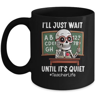 I'll Just Wait Until It's Quiet Funny Sarcastic Teacher Mug | teecentury