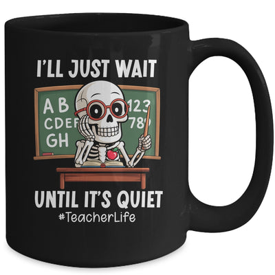 I'll Just Wait Until It's Quiet Funny Sarcastic Teacher Mug | teecentury