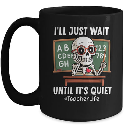 I'll Just Wait Until It's Quiet Funny Sarcastic Teacher Mug | teecentury