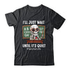 I'll Just Wait Until It's Quiet Funny Sarcastic Teacher Shirt & Hoodie | teecentury
