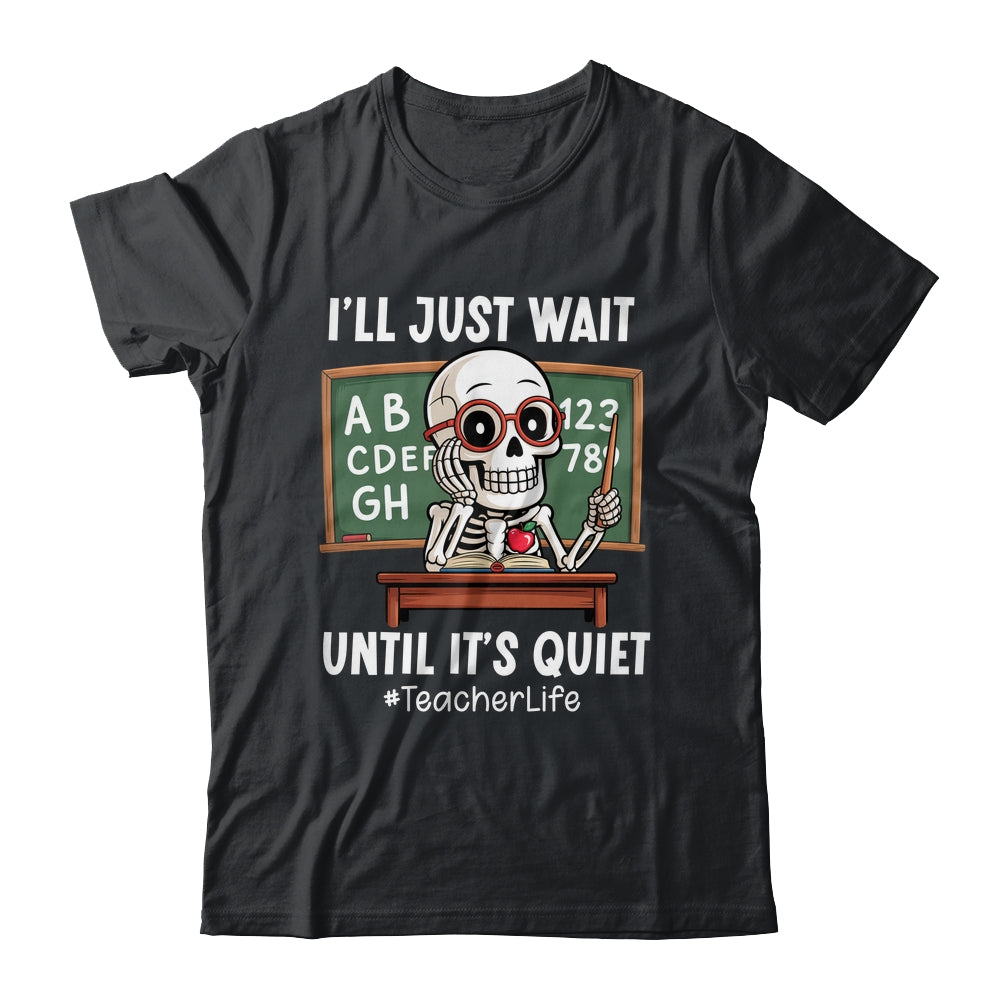 I'll Just Wait Until It's Quiet Funny Sarcastic Teacher Shirt & Hoodie | teecentury