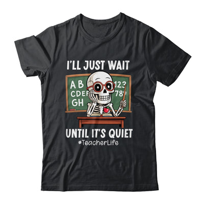 I'll Just Wait Until It's Quiet Funny Sarcastic Teacher Shirt & Hoodie | teecentury