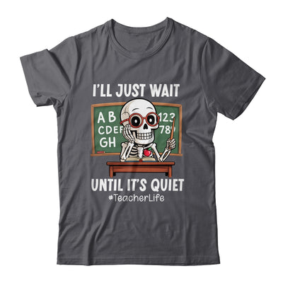 I'll Just Wait Until It's Quiet Funny Sarcastic Teacher Shirt & Hoodie | teecentury