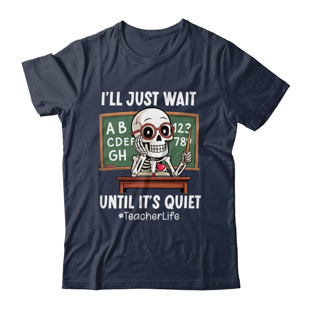 I'll Just Wait Until It's Quiet Funny Sarcastic Teacher Shirt & Hoodie | teecentury