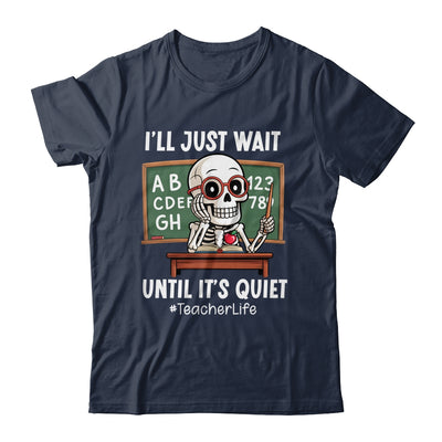 I'll Just Wait Until It's Quiet Funny Sarcastic Teacher Shirt & Hoodie | teecentury