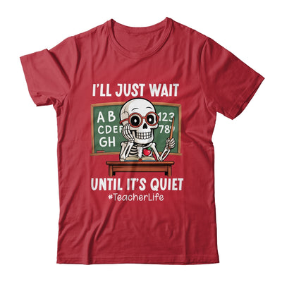 I'll Just Wait Until It's Quiet Funny Sarcastic Teacher Shirt & Hoodie | teecentury