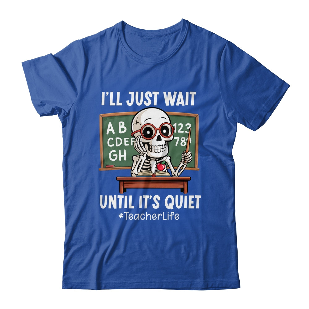 I'll Just Wait Until It's Quiet Funny Sarcastic Teacher Shirt & Hoodie | teecentury