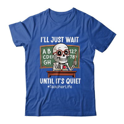 I'll Just Wait Until It's Quiet Funny Sarcastic Teacher Shirt & Hoodie | teecentury