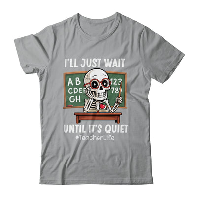 I'll Just Wait Until It's Quiet Funny Sarcastic Teacher Shirt & Hoodie | teecentury