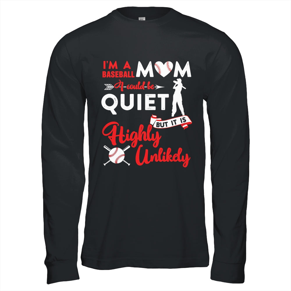 I'm A Baseball Mom I Could Be Quiet It Is Highly Unilkely