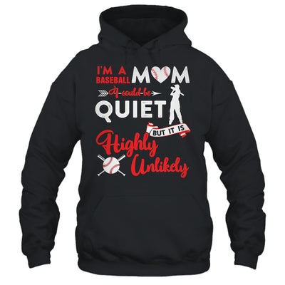 I'm A Baseball Mom I Could Be Quiet It Is Highly Unilkely