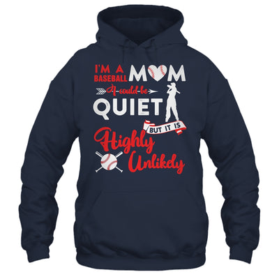 I'm A Baseball Mom I Could Be Quiet It Is Highly Unilkely