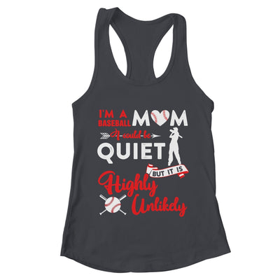 I'm A Baseball Mom I Could Be Quiet It Is Highly Unilkely