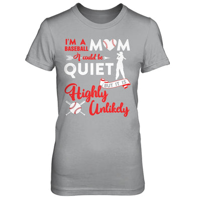 I'm A Baseball Mom I Could Be Quiet It Is Highly Unilkely