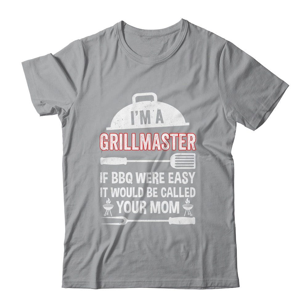 I'm A Grill Master If BBQ Were Easy Funny Grilling Dad Shirt & Hoodie | teecentury
