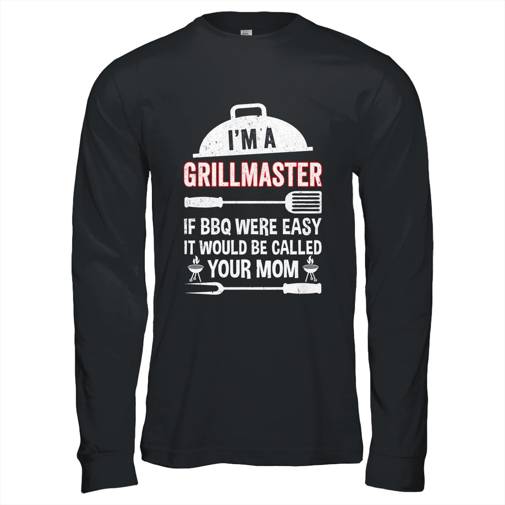 I'm A Grill Master If BBQ Were Easy Funny Grilling Dad Shirt & Hoodie | teecentury
