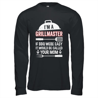 I'm A Grill Master If BBQ Were Easy Funny Grilling Dad Shirt & Hoodie | teecentury
