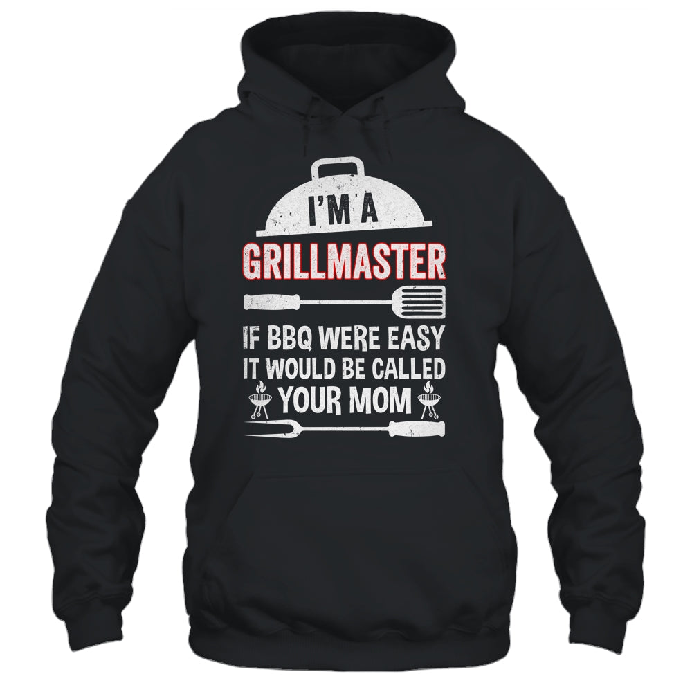 I'm A Grill Master If BBQ Were Easy Funny Grilling Dad Shirt & Hoodie | teecentury