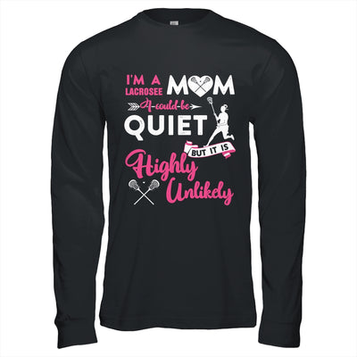 I'm A Lacrosse Mom I Could Be Quiet It Is Highly Unilkely