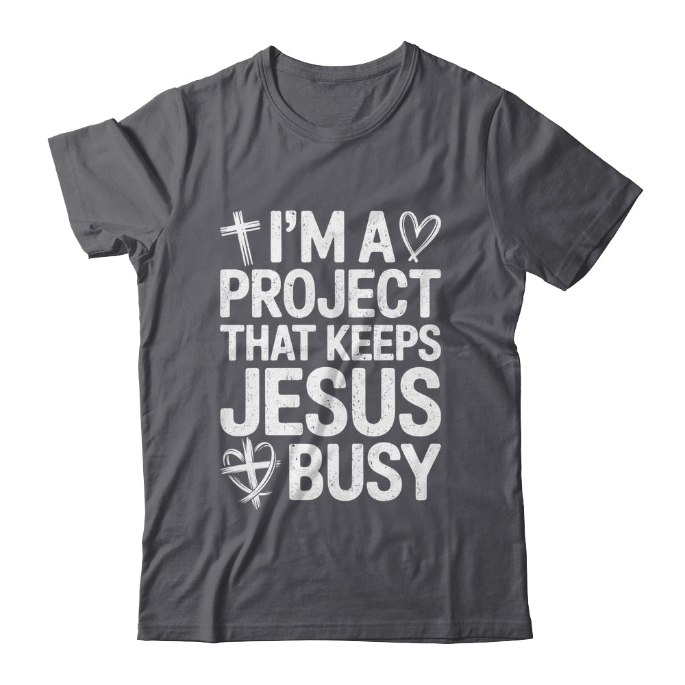I'm A Project That Keeps Jesus Busy Funny Christian Humor Shirt & Hoodie | teecentury