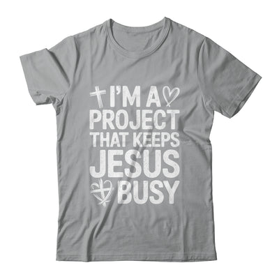 I'm A Project That Keeps Jesus Busy Funny Christian Humor Shirt & Hoodie | teecentury