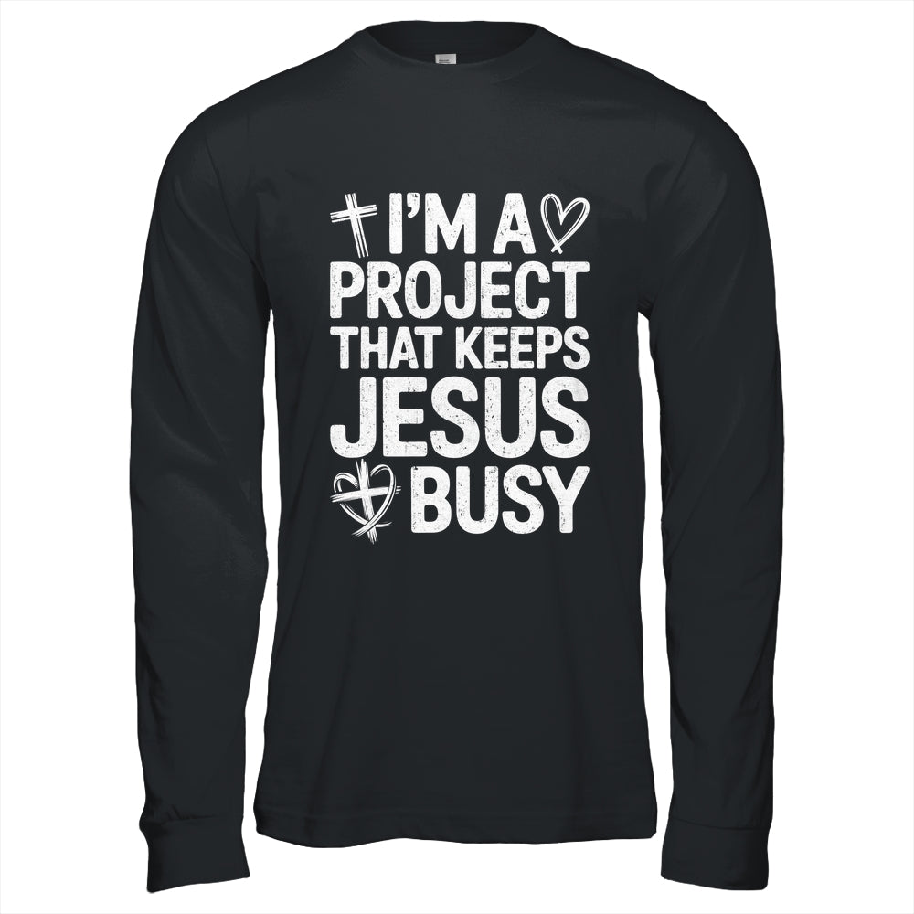 I'm A Project That Keeps Jesus Busy Funny Christian Humor Shirt & Hoodie | teecentury
