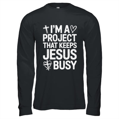 I'm A Project That Keeps Jesus Busy Funny Christian Humor Shirt & Hoodie | teecentury