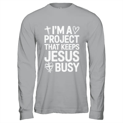I'm A Project That Keeps Jesus Busy Funny Christian Humor Shirt & Hoodie | teecentury