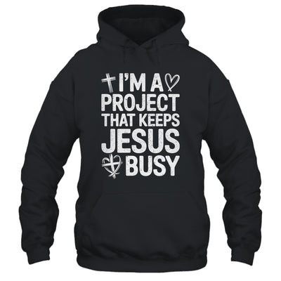 I'm A Project That Keeps Jesus Busy Funny Christian Humor Shirt & Hoodie | teecentury