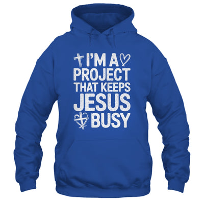 I'm A Project That Keeps Jesus Busy Funny Christian Humor Shirt & Hoodie | teecentury