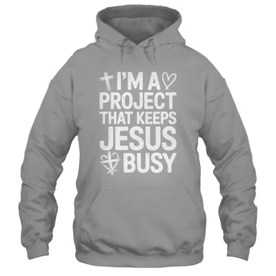 I'm A Project That Keeps Jesus Busy Funny Christian Humor Shirt & Hoodie | teecentury