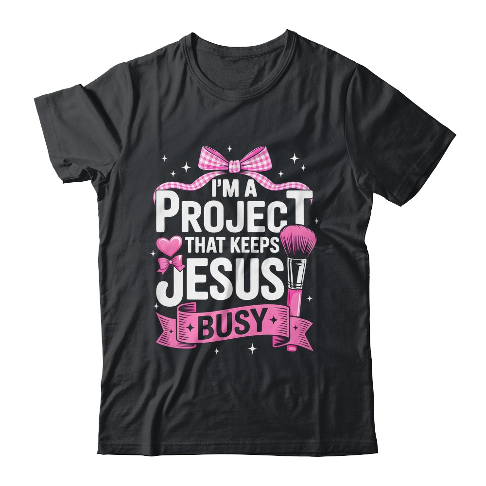I'm A Project That Keeps Jesus Busy Funny Christian Pink Bow Shirt & Hoodie | teecentury