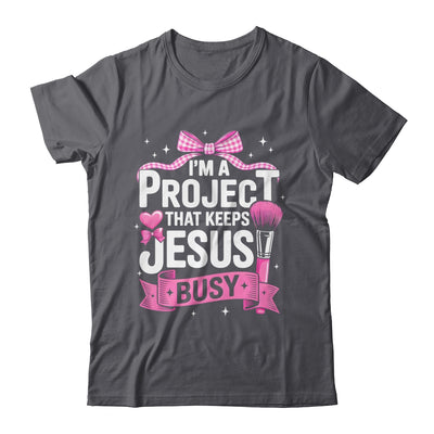 I'm A Project That Keeps Jesus Busy Funny Christian Pink Bow Shirt & Hoodie | teecentury