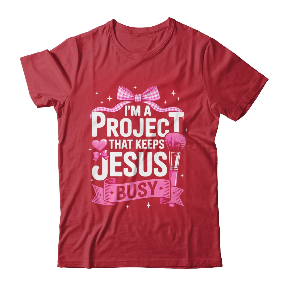 I'm A Project That Keeps Jesus Busy Funny Christian Pink Bow Shirt & Hoodie | teecentury