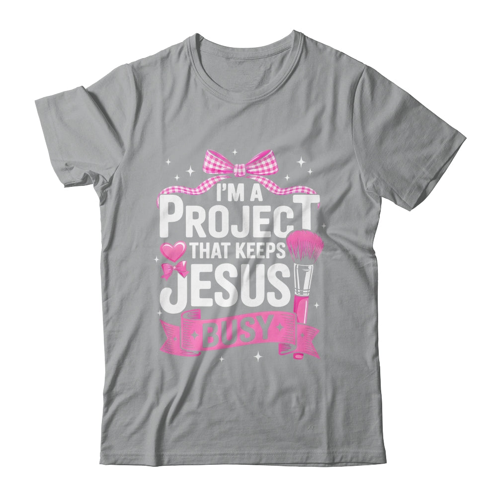 I'm A Project That Keeps Jesus Busy Funny Christian Pink Bow Shirt & Hoodie | teecentury