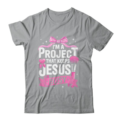 I'm A Project That Keeps Jesus Busy Funny Christian Pink Bow Shirt & Hoodie | teecentury