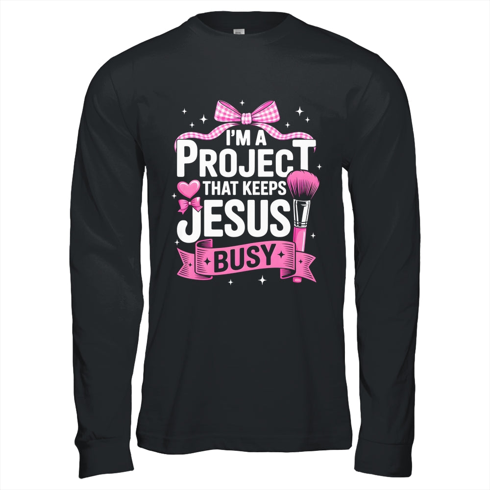 I'm A Project That Keeps Jesus Busy Funny Christian Pink Bow Shirt & Hoodie | teecentury